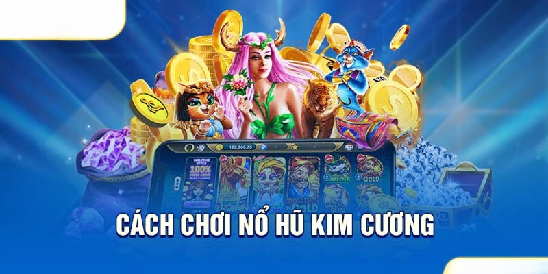 Dừng lại đúng lúc là cách chơi nổ hũ Kim Cương thông minh